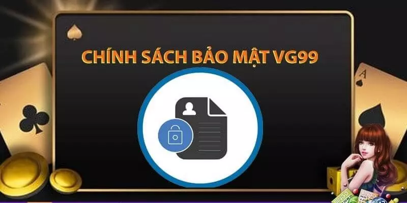 Chính sách bảo mật VG99 thông tin chung