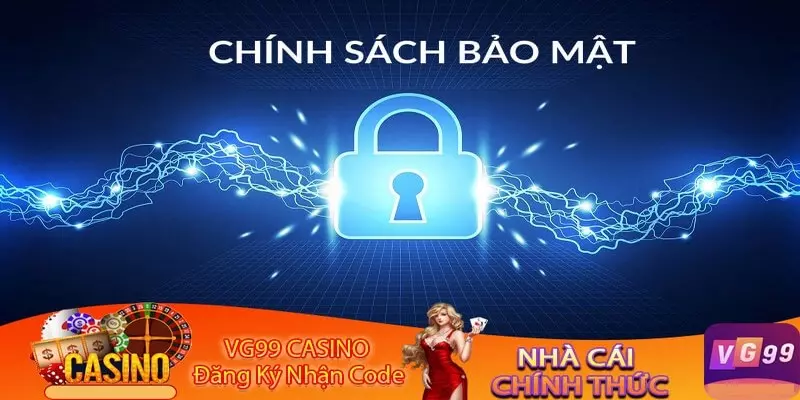 Trách nhiệm thành viên với chính sách bảo mật VG99